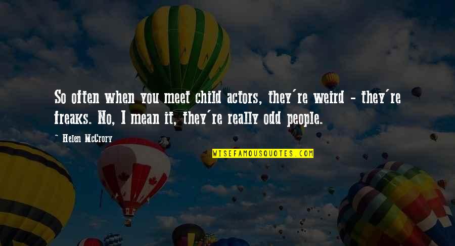 People You Meet Quotes By Helen McCrory: So often when you meet child actors, they're