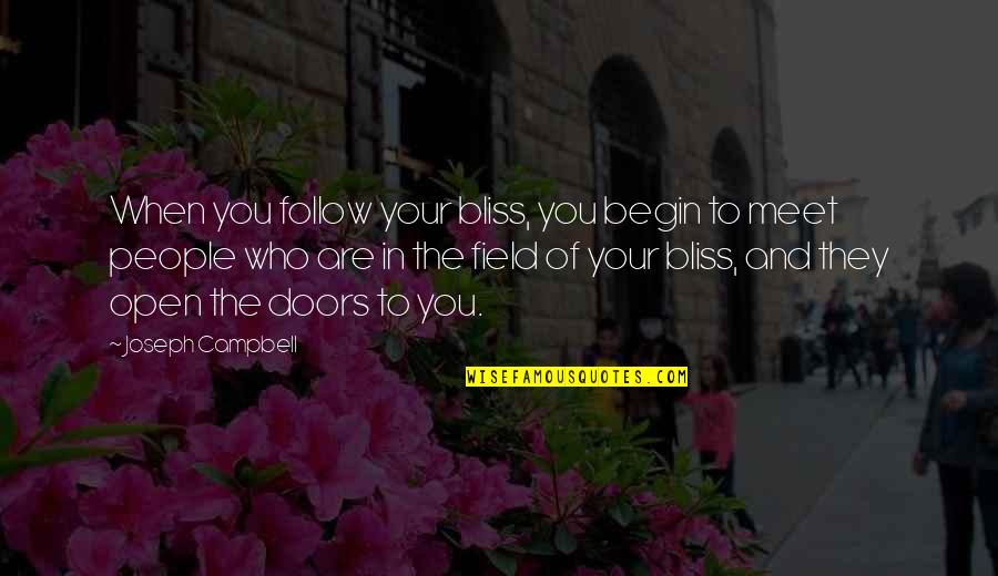 People You Meet Quotes By Joseph Campbell: When you follow your bliss, you begin to