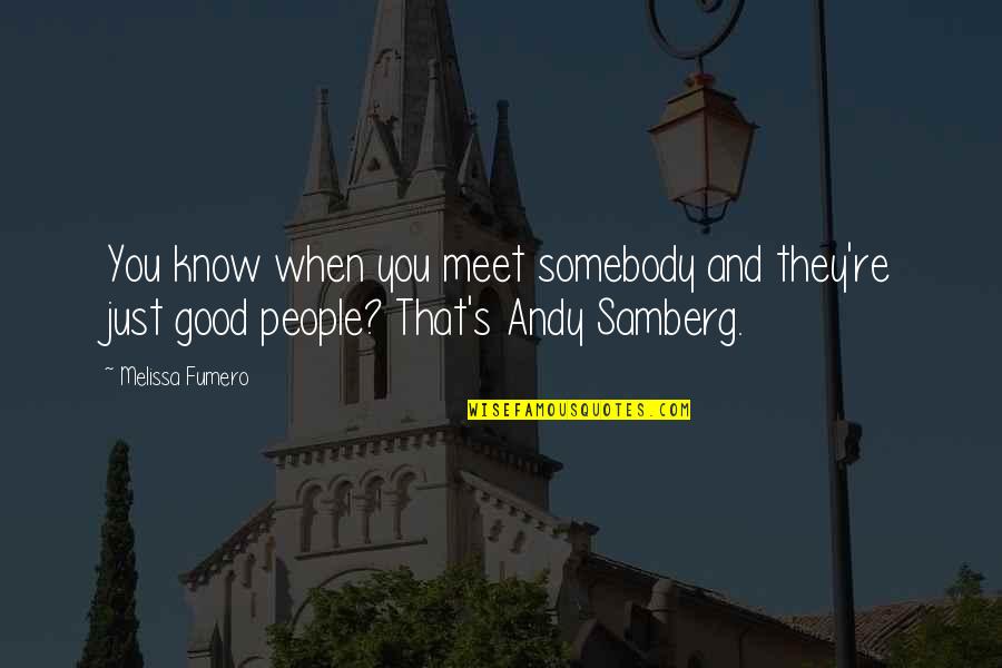 People You Meet Quotes By Melissa Fumero: You know when you meet somebody and they're