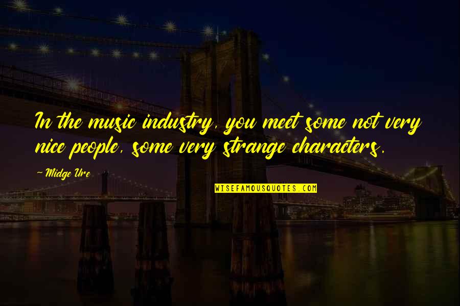 People You Meet Quotes By Midge Ure: In the music industry, you meet some not