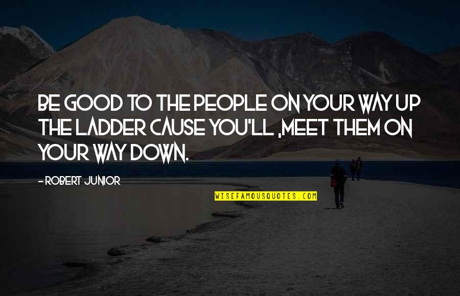 People You Meet Quotes By Robert Junior: Be good to the people on your way