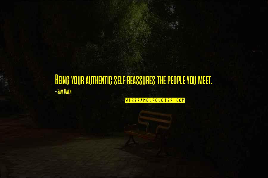 People You Meet Quotes By Sam Owen: Being your authentic self reassures the people you
