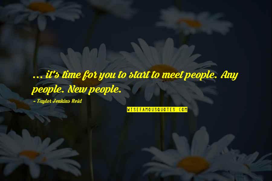 People You Meet Quotes By Taylor Jenkins Reid: ... it's time for you to start to