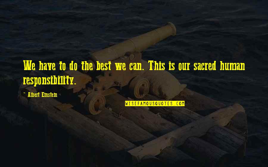 Peopleare Quotes By Albert Einstein: We have to do the best we can.