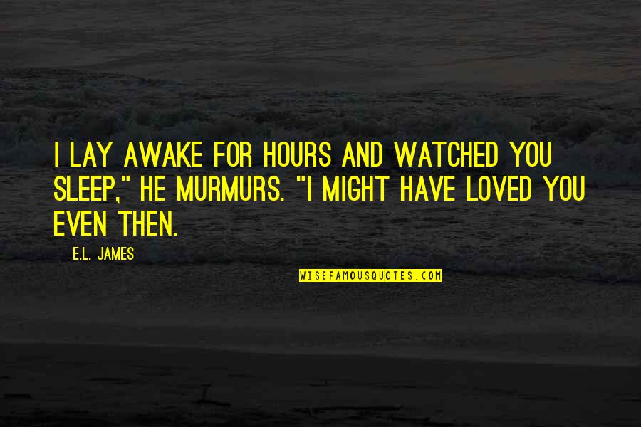 Peopleare Quotes By E.L. James: I lay awake for hours and watched you
