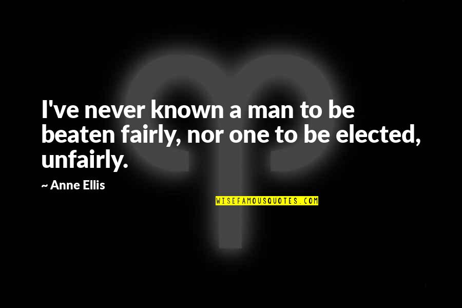 Peoplehood List Quotes By Anne Ellis: I've never known a man to be beaten