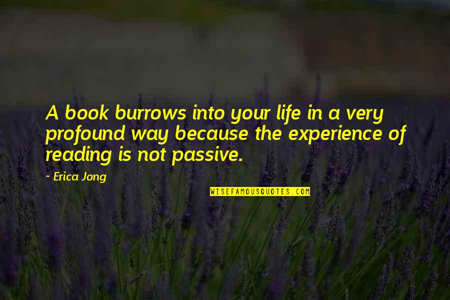 People's Bad Attitudes Quotes By Erica Jong: A book burrows into your life in a