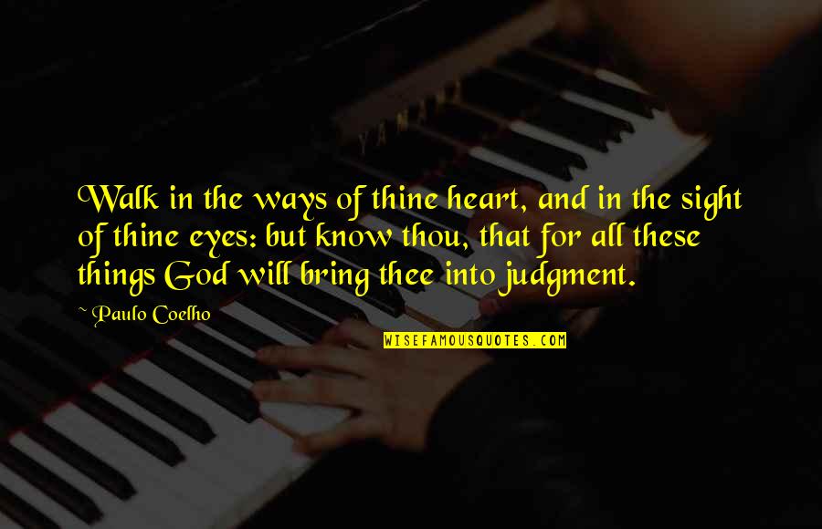 People's Bad Attitudes Quotes By Paulo Coelho: Walk in the ways of thine heart, and