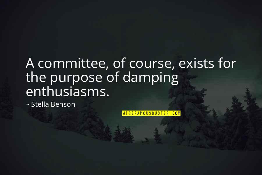 Peperangan Quotes By Stella Benson: A committee, of course, exists for the purpose