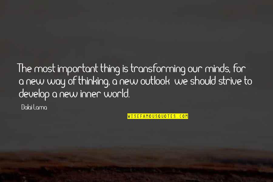 Pepfar History Quotes By Dalai Lama: The most important thing is transforming our minds,