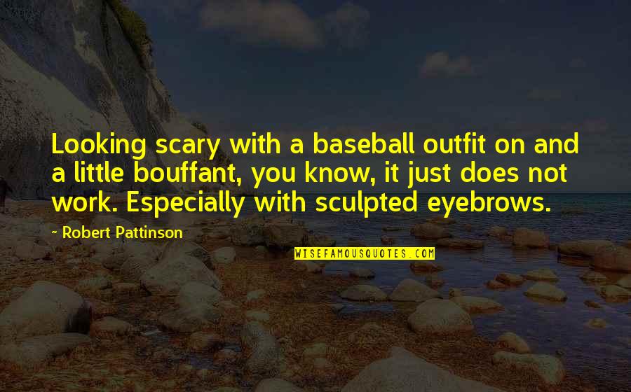 Peppertrees Tucson Quotes By Robert Pattinson: Looking scary with a baseball outfit on and