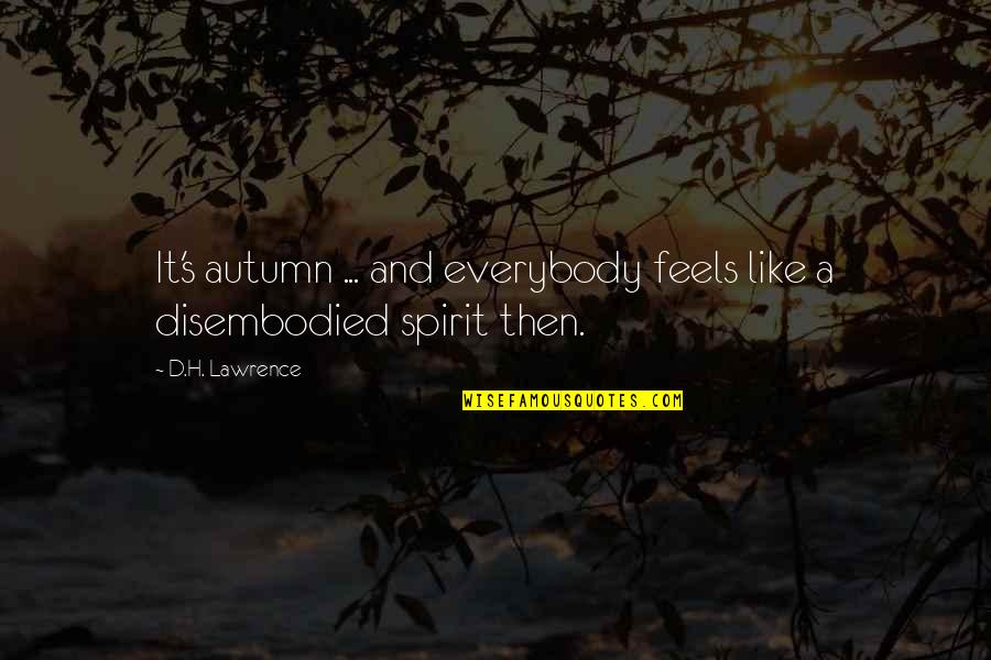 Pequenos E Quotes By D.H. Lawrence: It's autumn ... and everybody feels like a