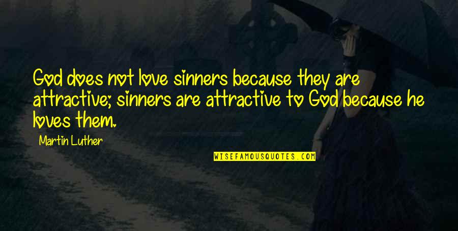Pequenos E Quotes By Martin Luther: God does not love sinners because they are
