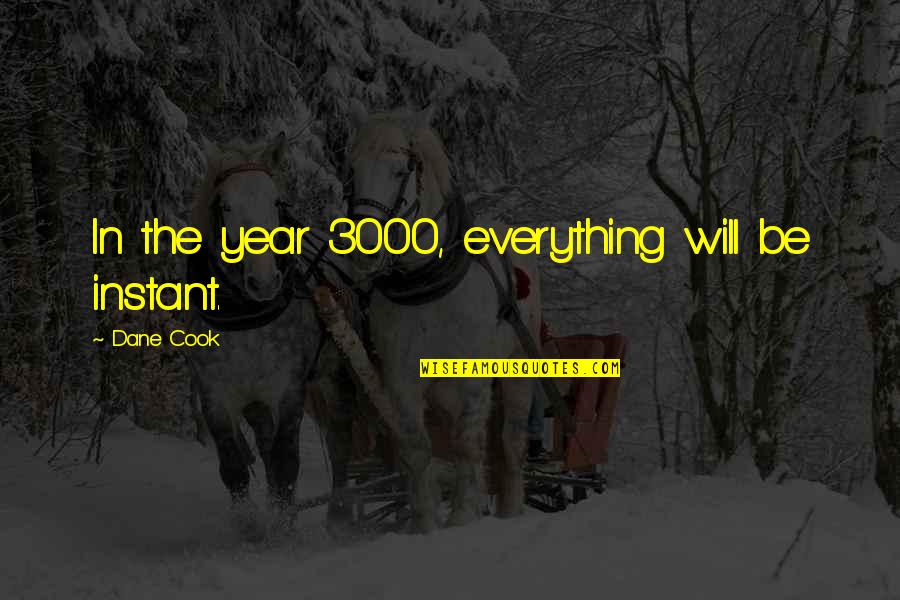 Perambulating Synonyms Quotes By Dane Cook: In the year 3000, everything will be instant.