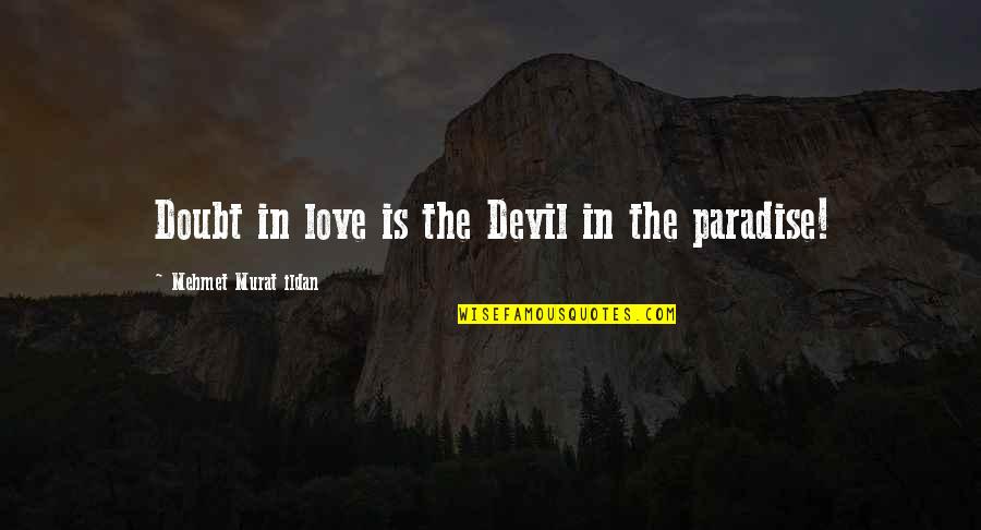 Peranios Quotes By Mehmet Murat Ildan: Doubt in love is the Devil in the