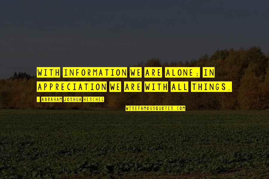 Perbandingan Semacam Quotes By Abraham Joshua Heschel: With information we are alone; in appreciation we