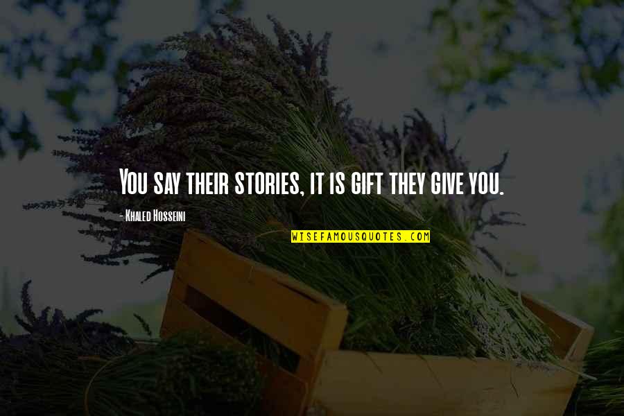 Perception Thinkexist Quotes By Khaled Hosseini: You say their stories, it is gift they