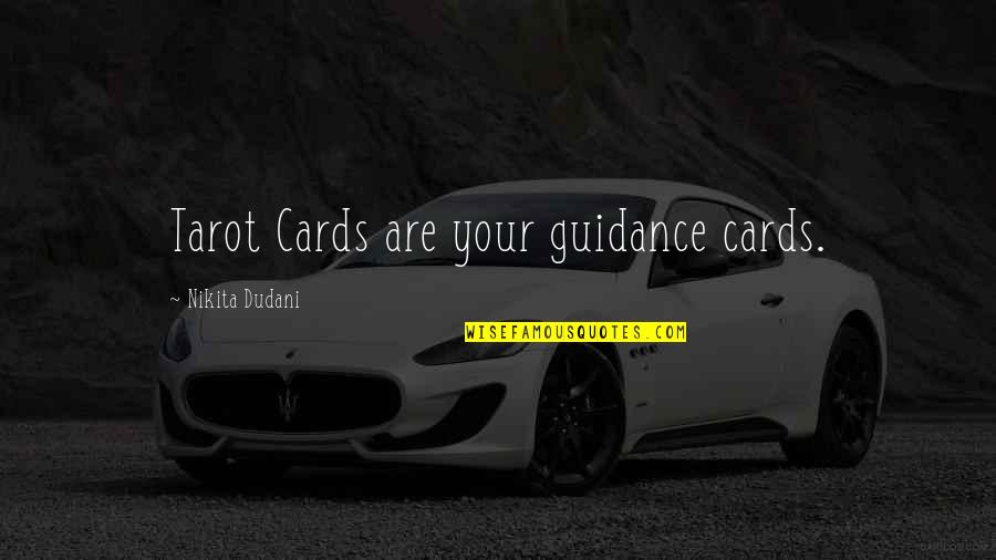 Perceptions Of Others Quotes By Nikita Dudani: Tarot Cards are your guidance cards.