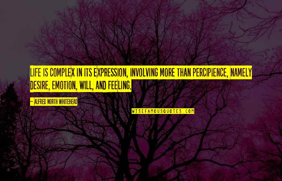 Percipience Quotes By Alfred North Whitehead: Life is complex in its expression, involving more