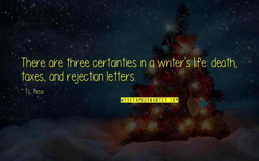 Percipient Food Quotes By T.L. Rese: There are three certainties in a writer's life: