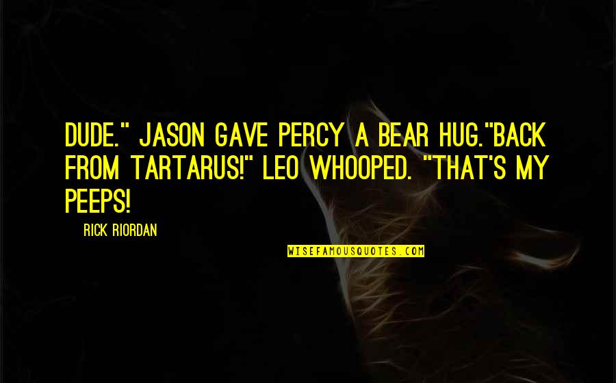 Percy Jackson And Heroes Of Olympus Quotes By Rick Riordan: Dude." Jason gave Percy a bear hug."Back from