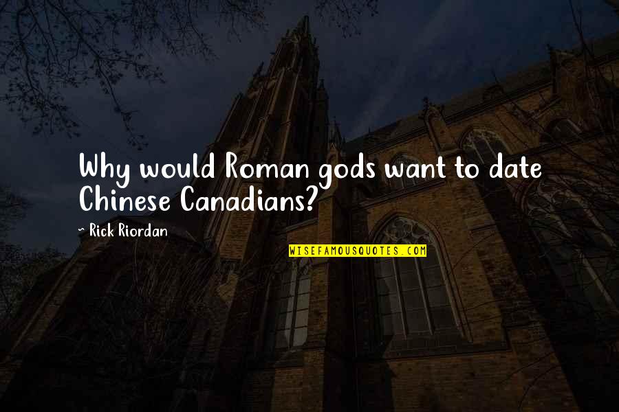 Percy Jackson And Heroes Of Olympus Quotes By Rick Riordan: Why would Roman gods want to date Chinese