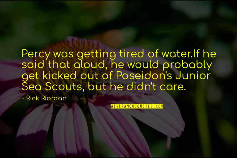 Percy Jackson And Heroes Of Olympus Quotes By Rick Riordan: Percy was getting tired of water.If he said