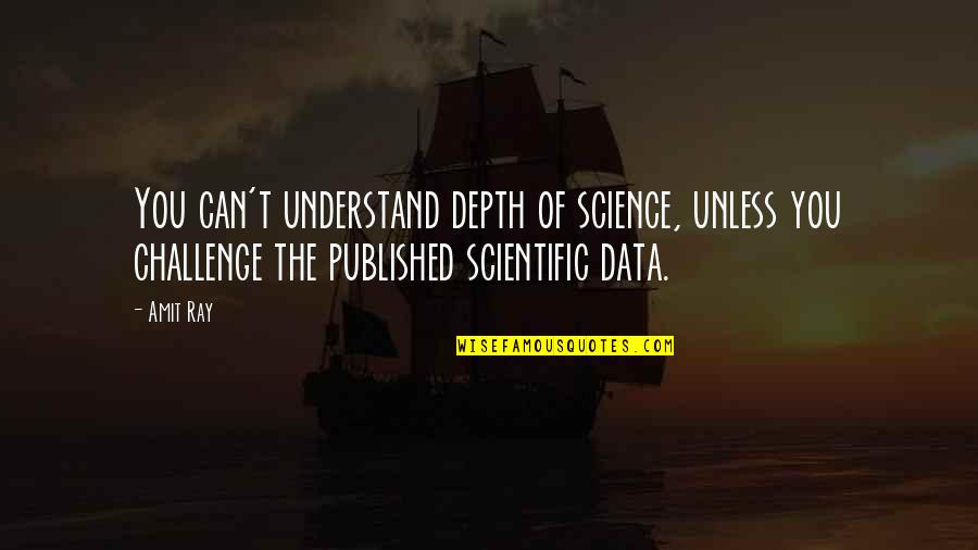 Perder Las Elecciones Quotes By Amit Ray: You can't understand depth of science, unless you