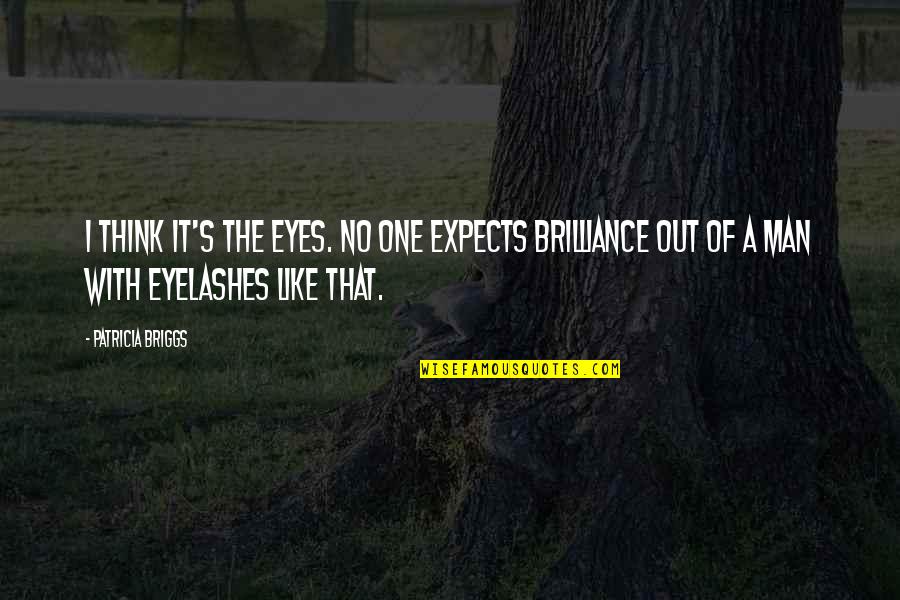 Perder Las Elecciones Quotes By Patricia Briggs: I think it's the eyes. No one expects