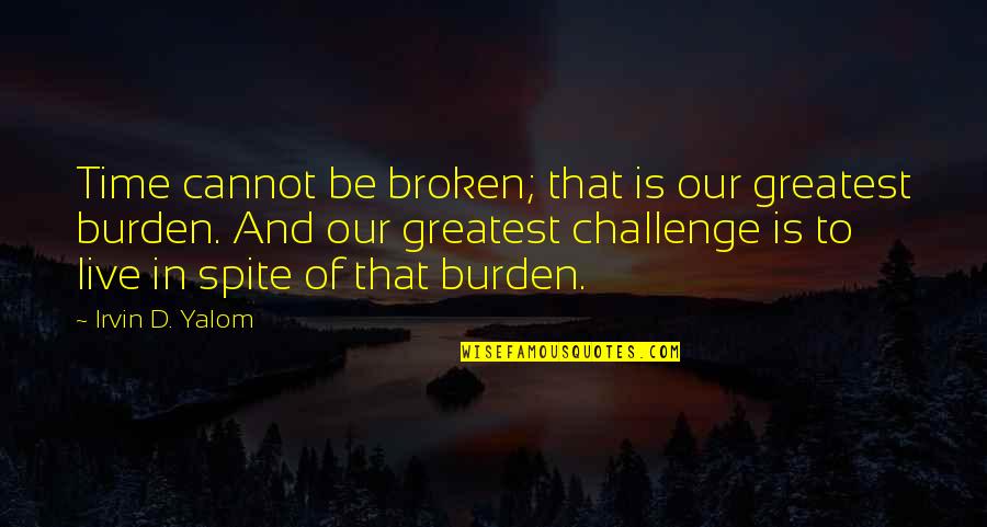 Perdidos De Sinaloa Quotes By Irvin D. Yalom: Time cannot be broken; that is our greatest