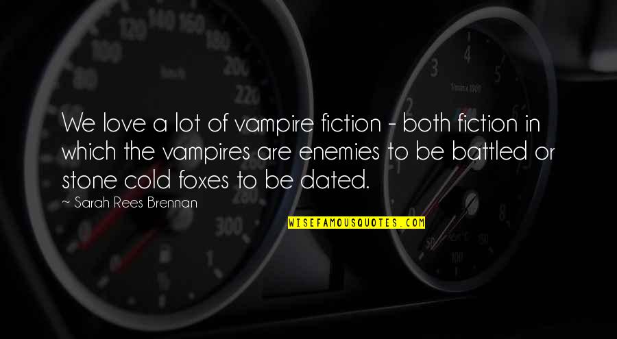 Perdidos De Sinaloa Quotes By Sarah Rees Brennan: We love a lot of vampire fiction -