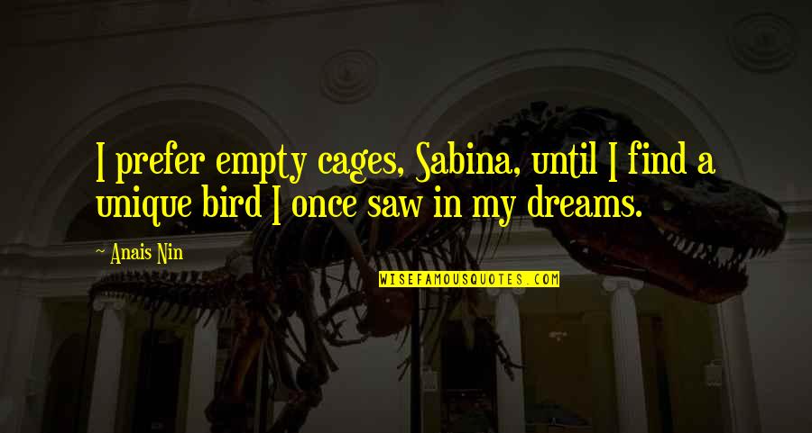 Perdio La Quotes By Anais Nin: I prefer empty cages, Sabina, until I find