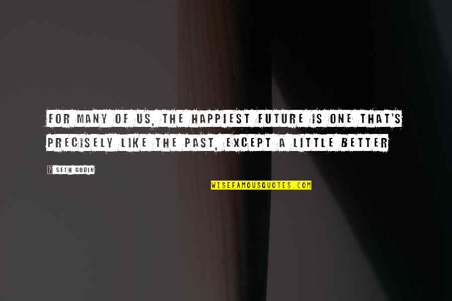 Perduty Quotes By Seth Godin: For many of us, the happiest future is