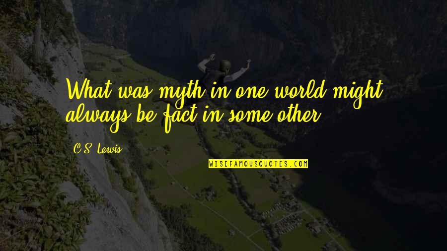 Perelandra Ltd Quotes By C.S. Lewis: What was myth in one world might always