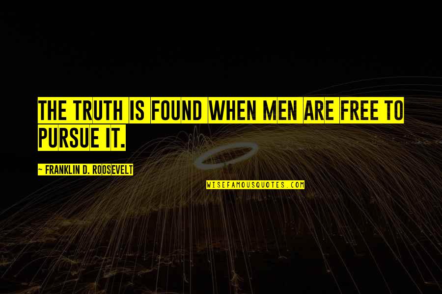 Perelson Project Quotes By Franklin D. Roosevelt: The truth is found when men are free