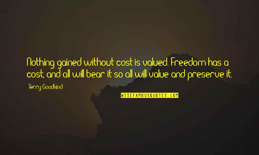 Perelson Project Quotes By Terry Goodkind: Nothing gained without cost is valued. Freedom has