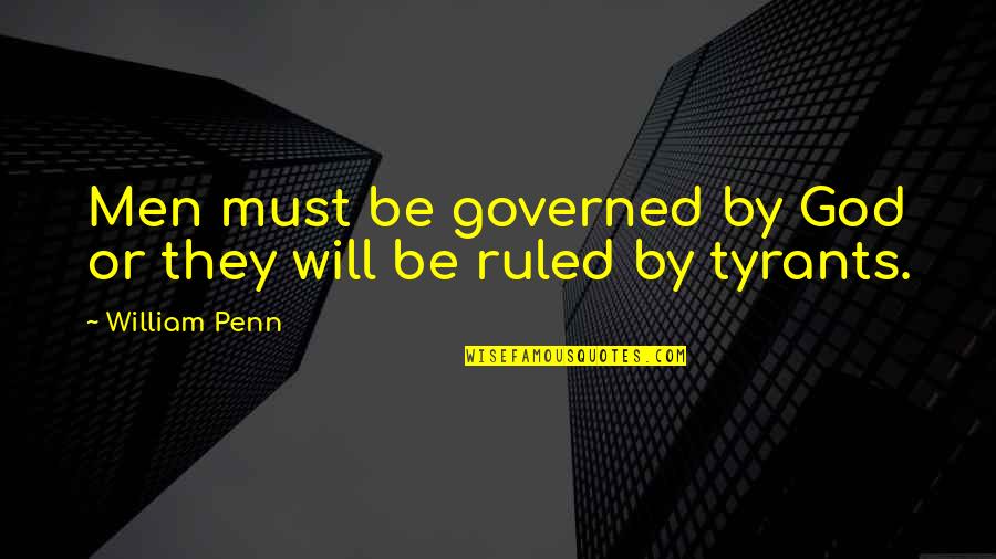 Perelstein Cornell Quotes By William Penn: Men must be governed by God or they