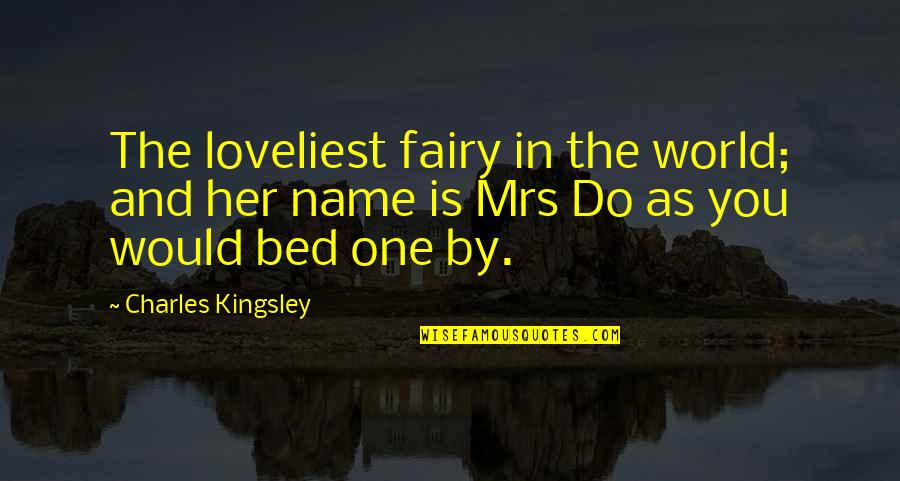 Perempatan Gaplek Quotes By Charles Kingsley: The loveliest fairy in the world; and her