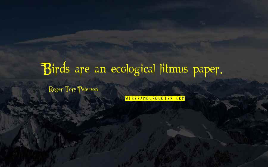 Perenne Sinonimo Quotes By Roger Tory Peterson: Birds are an ecological litmus paper.
