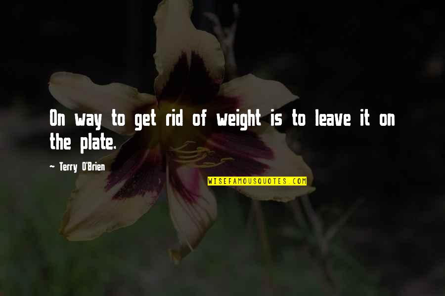 Perenne Sinonimo Quotes By Terry O'Brien: On way to get rid of weight is