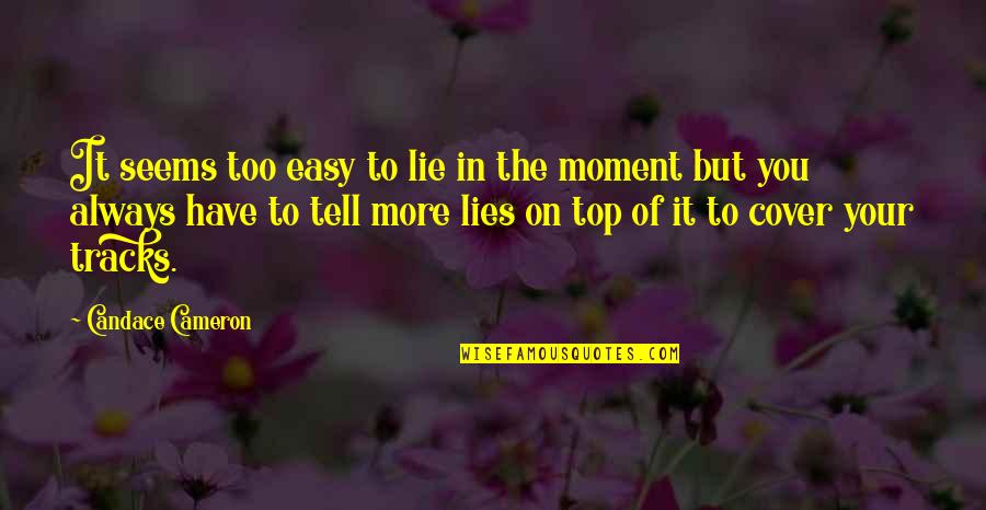 Perenungan Filsafat Quotes By Candace Cameron: It seems too easy to lie in the