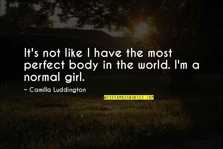 Perfect Body Quotes By Camilla Luddington: It's not like I have the most perfect