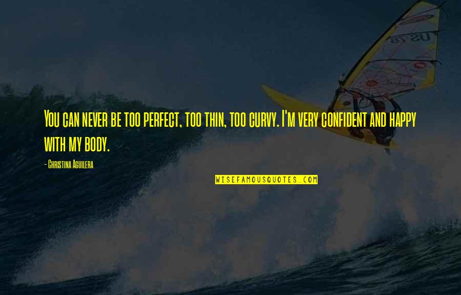 Perfect Body Quotes By Christina Aguilera: You can never be too perfect, too thin,