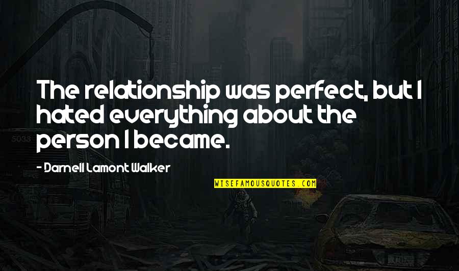 Perfect Boyfriend Quotes By Darnell Lamont Walker: The relationship was perfect, but I hated everything