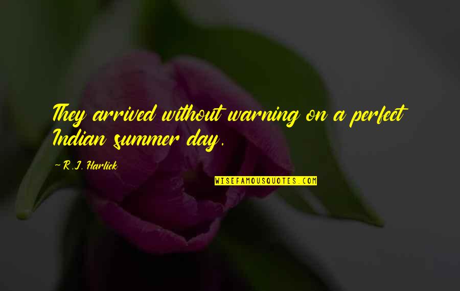 Perfect Summer Quotes By R.J. Harlick: They arrived without warning on a perfect Indian