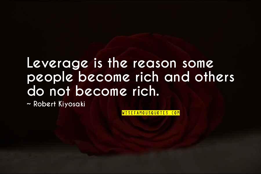 Perfect Wave Movie Quotes By Robert Kiyosaki: Leverage is the reason some people become rich