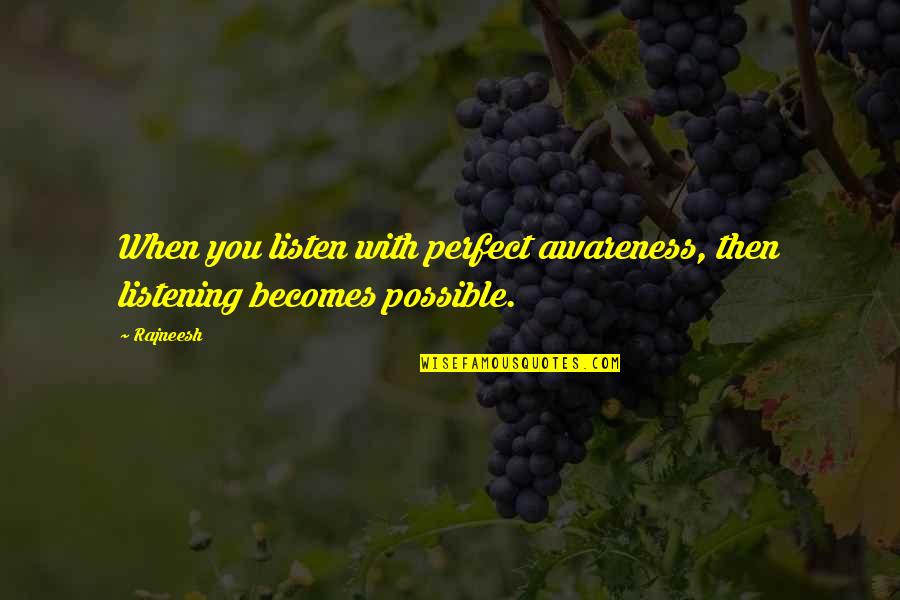 Perfect With You Quotes By Rajneesh: When you listen with perfect awareness, then listening