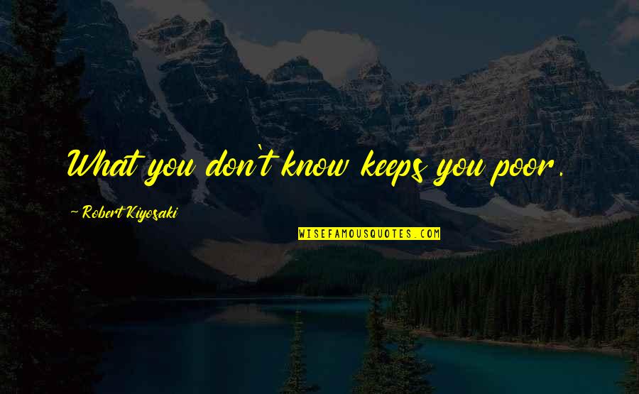 Perfectible Sinonimo Quotes By Robert Kiyosaki: What you don't know keeps you poor.