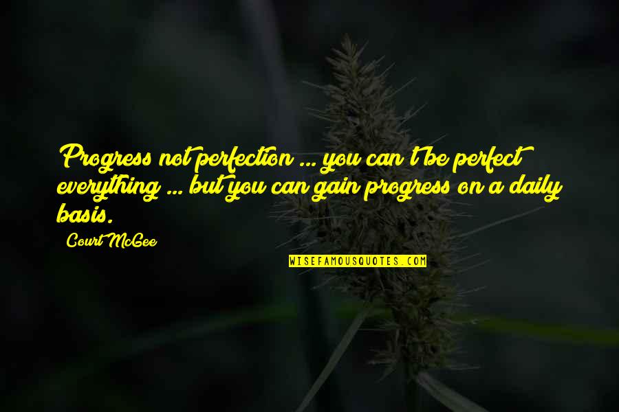 Perfection And Progress Quotes By Court McGee: Progress not perfection ... you can't be perfect