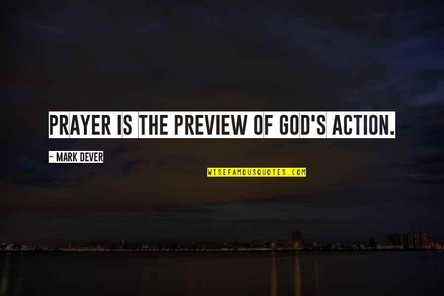 Perfeita Pra Quotes By Mark Dever: Prayer is the preview of God's action.